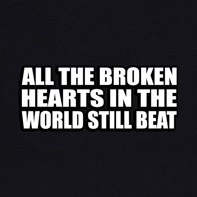 all the broken hearts in the world still beat by It'sMyTime